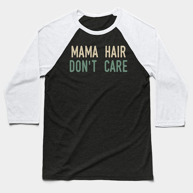 Mama Hair Don’t Care Baseball T-Shirt by Tesszero